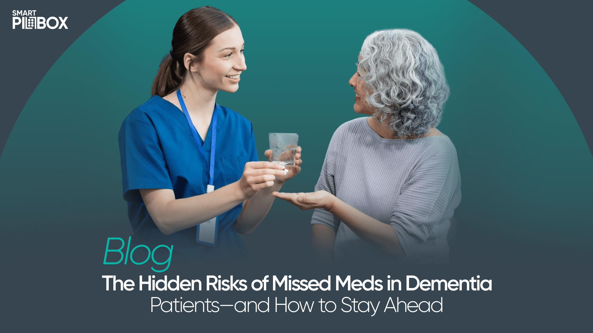 The Hidden Risks of Missed Meds in Dementia Patients— and How to Stay Ahead