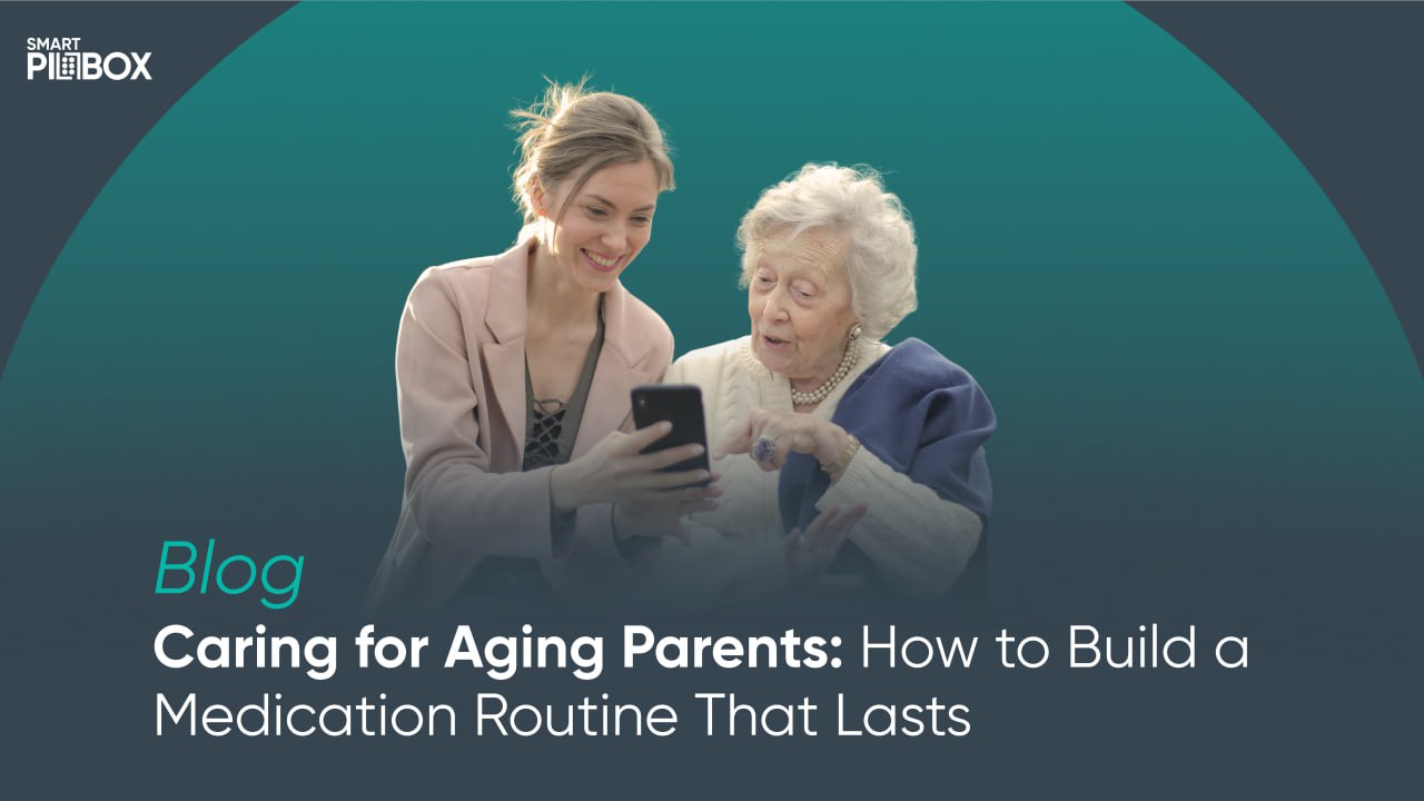 Caring for Aging Parents: How to Build a Medication Routine That Lasts